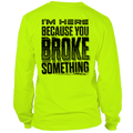 Broke Something - Long Sleeve Hi-Vis T-Shirt