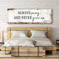 Always Pray And Never Give Up - Luke 18:1 Faith Sign