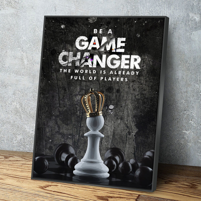Be A Game Changer Canvas Wall Art, Be A Game Changer The World Is Already Full Of Players, Motivational Canvas