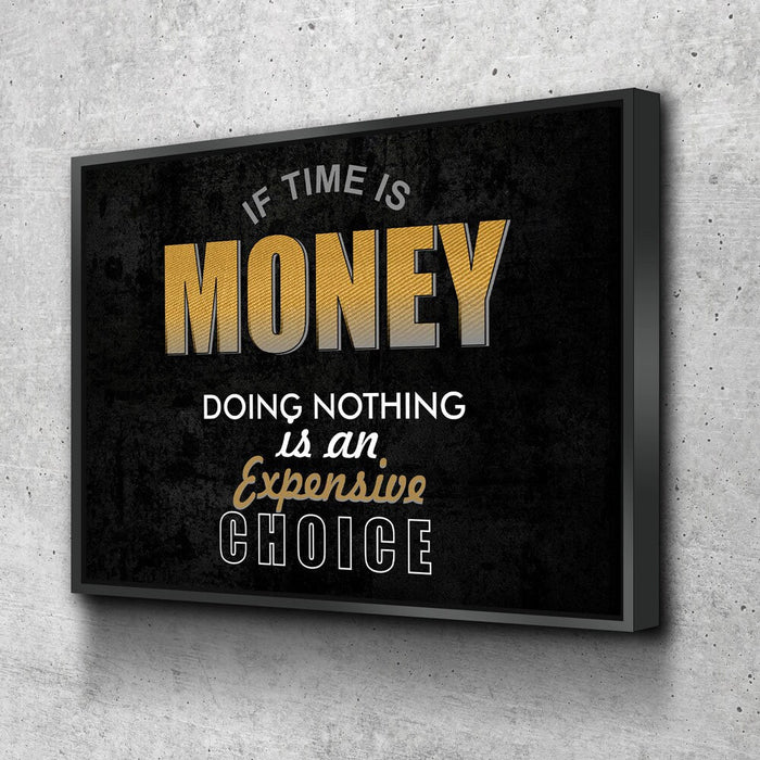 If Time Is Money Doing Nothing Is An Expensive Choice Canvas Wall Art, Motivational, Success, Inspiration, Motivational Wall Decor