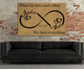 Personalized When We Have Each Other Canvas Wall Art, Infinity Love, Romantic Wall Art, Anniversary Gift, Couples Gift, Wedding Gift