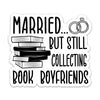 CLOUDSYDE Married But Still Collecting Book Boyfriends 3" Vinyl Stickers 3PCs