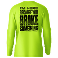 Broke Something - Hi-Visibility UPF 50 Long Sleeve Sun Shirt