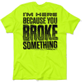 Broke Something - Safety Yellow T-Shirt