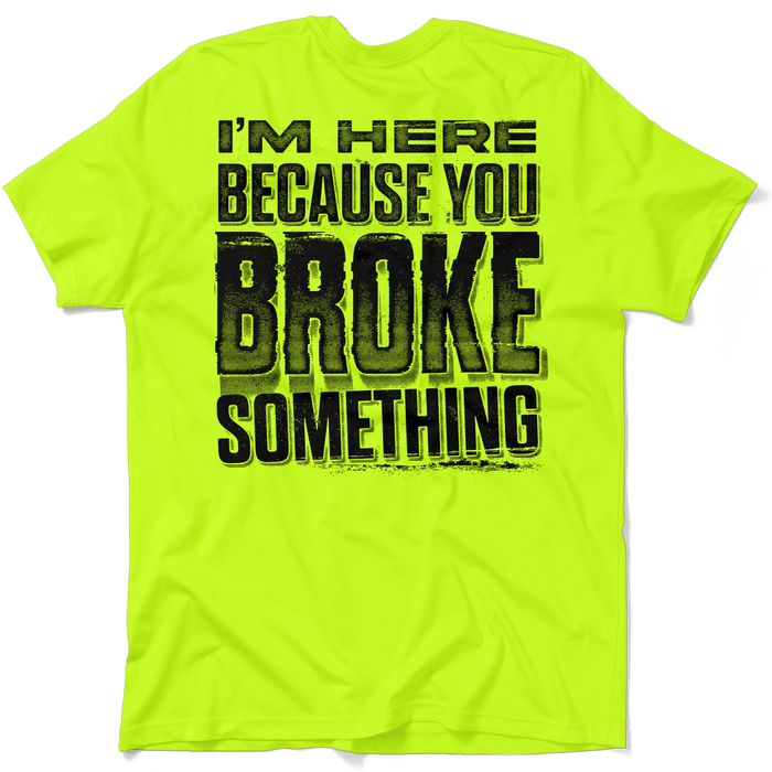 Broke Something - Safety Yellow T-Shirt