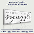 We Should Probably Snuggle Sign III