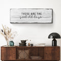 These Are The Good Old Days Sign