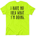 No Idea What I'm Doing - Safety Yellow Hi-Vis T-Shirt