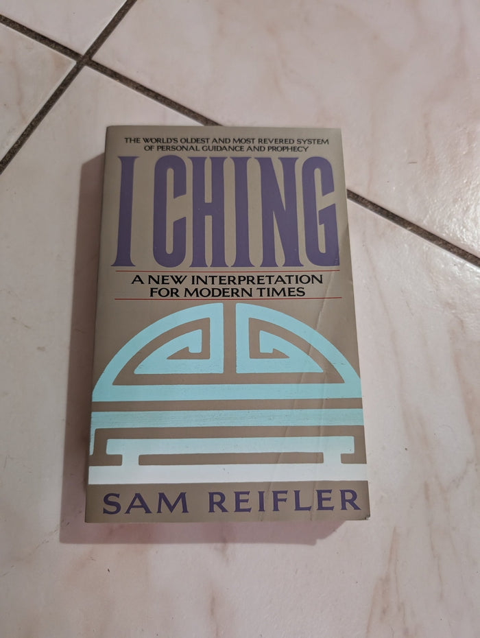 I Ching: A New Interpretation for Modern Times by Sam Reifler