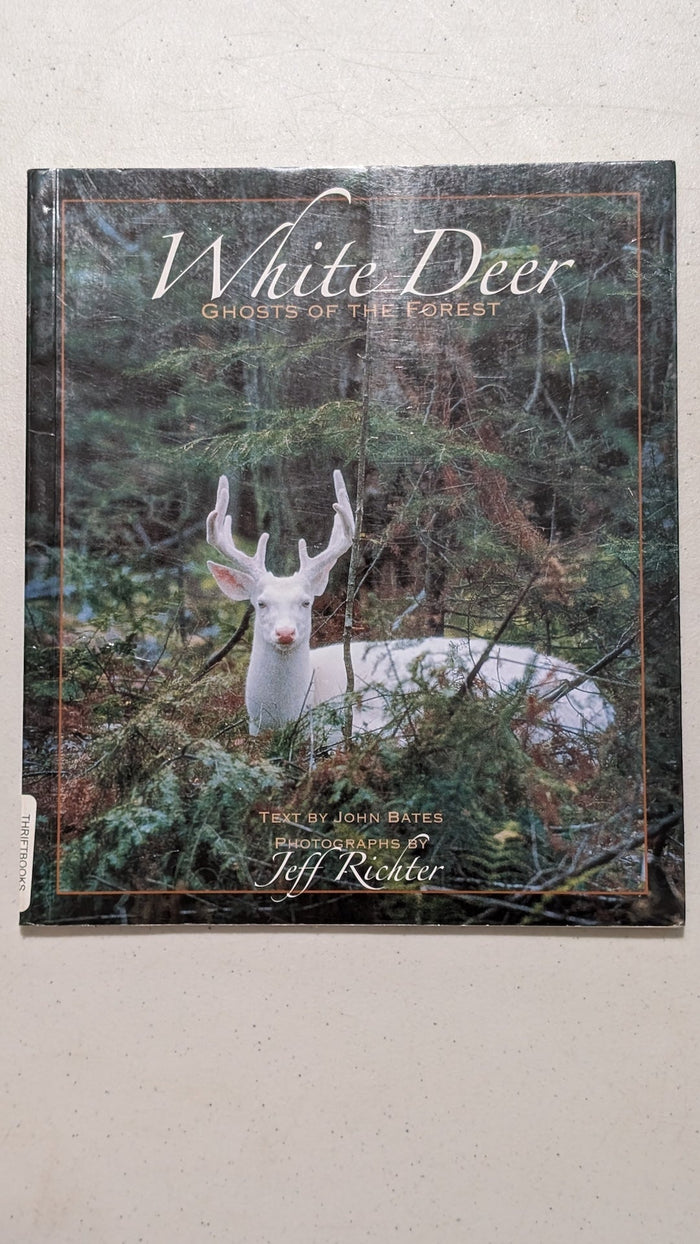 White Deer: Ghosts of the Forest by John Bates (Text) & Jeff Richter (Photos) (Nature, Photography, 2006)