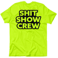 Shit Show Crew - Safety Yellow T-Shirt