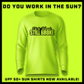 Still Broke - Hi-Visibility UPF 50 Long Sleeve Sun Shirt
