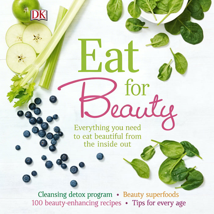 Eat for Beauty: Everything You Need To Eat Beautiful