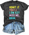 Shirt Women Grey Bruh Admit It Low Key Miss Me Gray Size XL