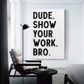 Covbob DUDE SHOW YOUR WORK BRO Canvas Wall Art Print 36x24in Style-1
