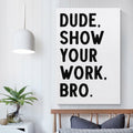 Covbob DUDE SHOW YOUR WORK BRO Canvas Wall Art Print 36x24in Style-1