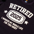 KOLNAMDINH Retired 2025 Funny T-Shirt I Worked My Whole Life Black XL