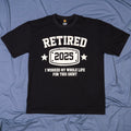 KOLNAMDINH Retired 2025 Funny T-Shirt I Worked My Whole Life Black XL