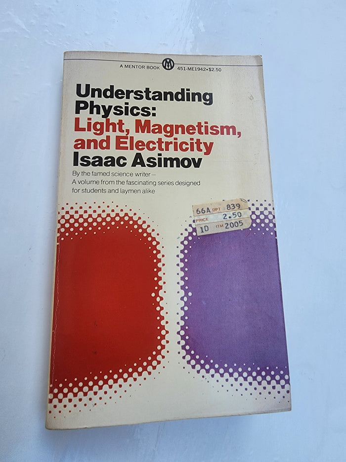 Understanding Physics: Volume 2: Light, Magnetism, and Electricity Isaac Asimov